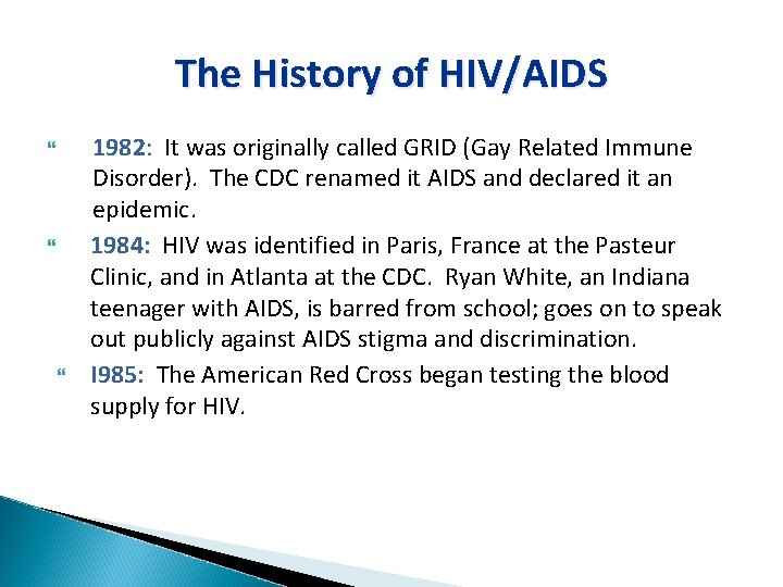 The History of HIV/AIDS 1982: It was originally called GRID (Gay Related Immune Disorder).