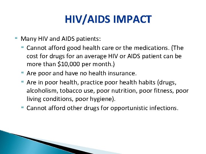 HIV/AIDS IMPACT Many HIV and AIDS patients: Cannot afford good health care or the