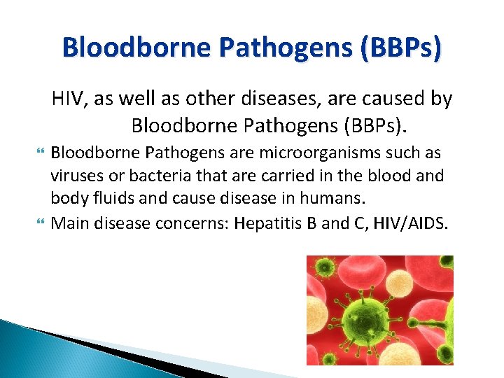 Bloodborne Pathogens (BBPs) HIV, as well as other diseases, are caused by Bloodborne Pathogens