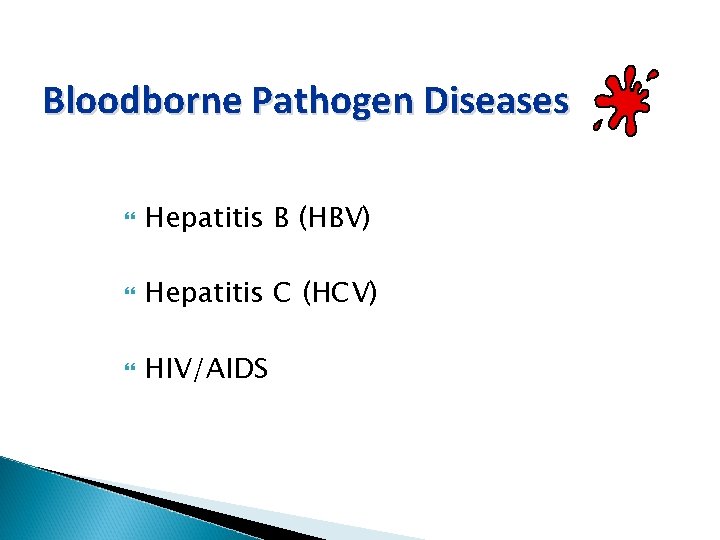 Bloodborne Pathogen Diseases Hepatitis B (HBV) Hepatitis C (HCV) HIV/AIDS 