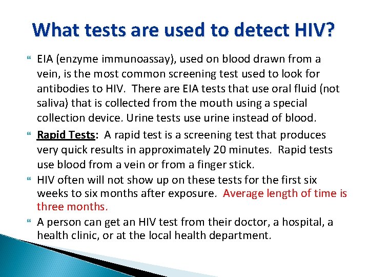 What tests are used to detect HIV? EIA (enzyme immunoassay), used on blood drawn