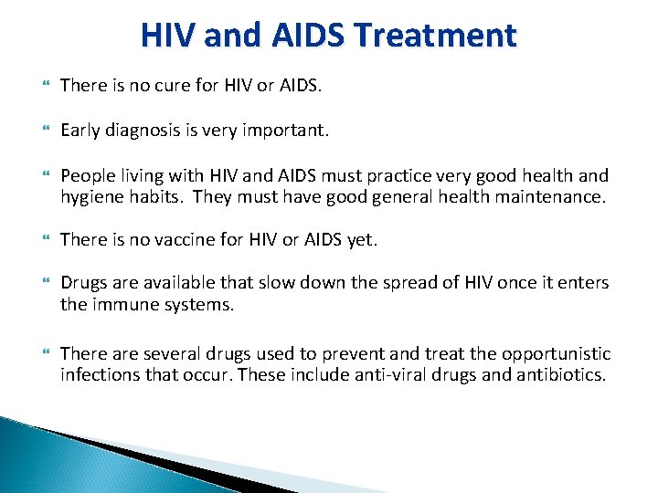 HIV and AIDS Treatment There is no cure for HIV or AIDS. Early diagnosis