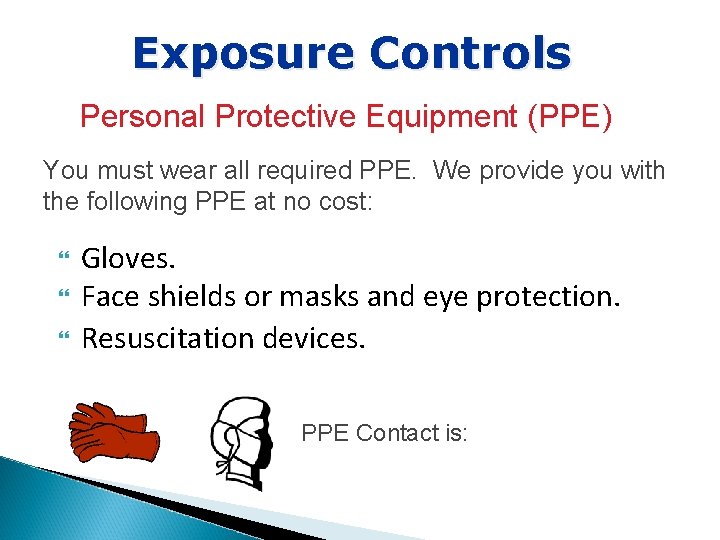 Exposure Controls Personal Protective Equipment (PPE) You must wear all required PPE. We provide