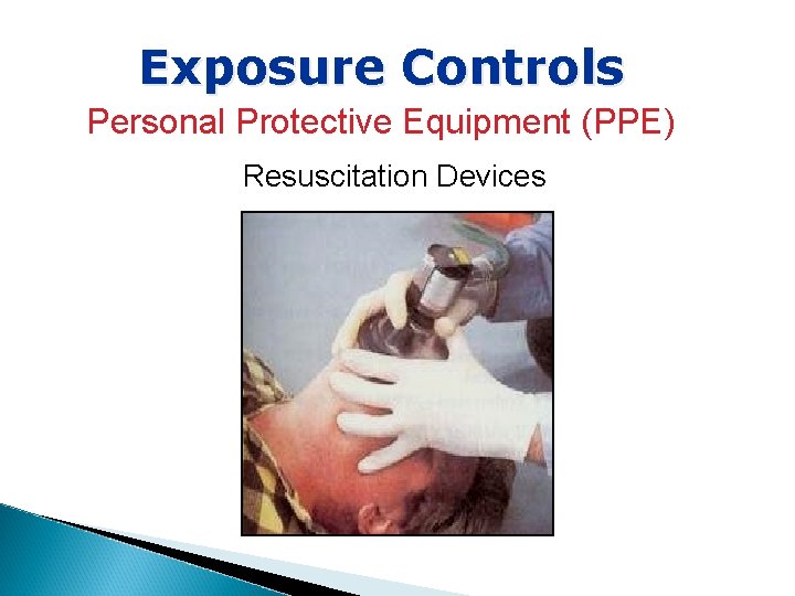 Exposure Controls Personal Protective Equipment (PPE) Resuscitation Devices 