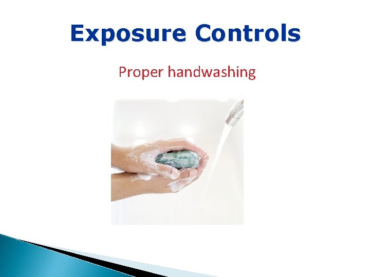 Exposure Controls Proper handwashing 