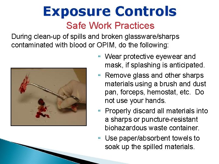 Exposure Controls Safe Work Practices During clean-up of spills and broken glassware/sharps contaminated with