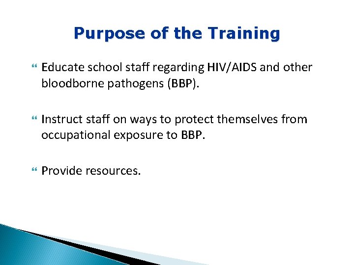 Purpose of the Training Educate school staff regarding HIV/AIDS and other bloodborne pathogens (BBP).