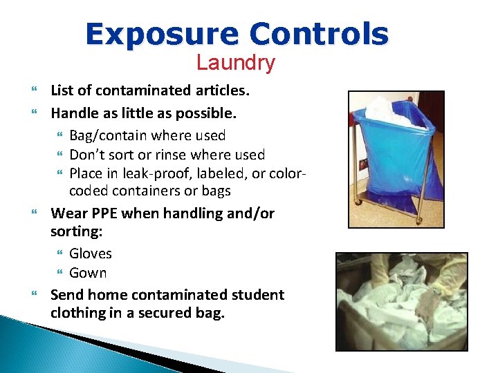 Exposure Controls Laundry List of contaminated articles. Handle as little as possible. Bag/contain where