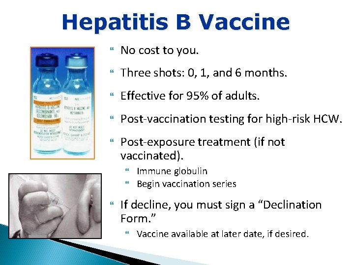 Hepatitis B Vaccine No cost to you. Three shots: 0, 1, and 6 months.