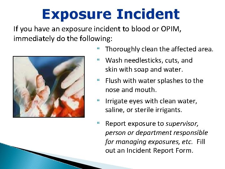Exposure Incident If you have an exposure incident to blood or OPIM, immediately do