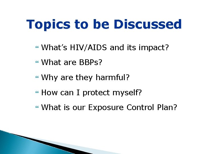 Topics to be Discussed What’s HIV/AIDS and its impact? What are BBPs? Why are