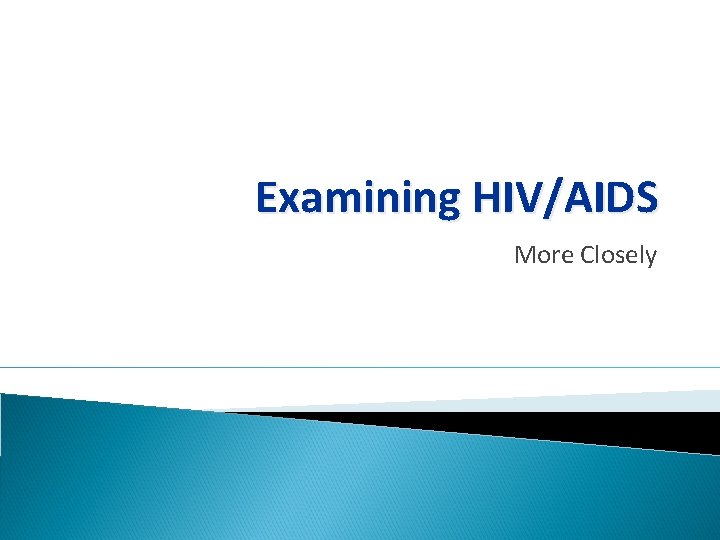 Examining HIV/AIDS More Closely 