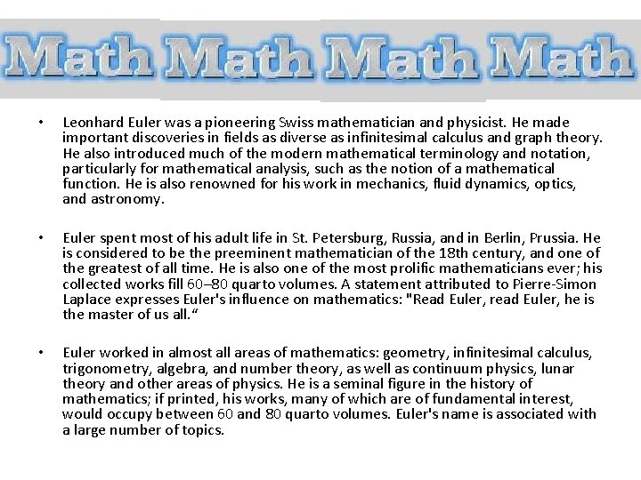  • Leonhard Euler was a pioneering Swiss mathematician and physicist. He made important