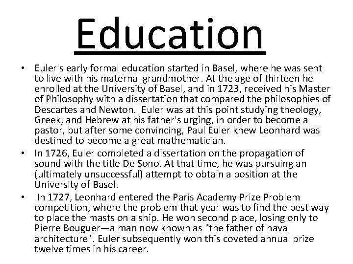 Education • Euler's early formal education started in Basel, where he was sent to