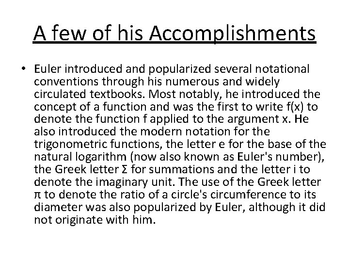 A few of his Accomplishments • Euler introduced and popularized several notational conventions through