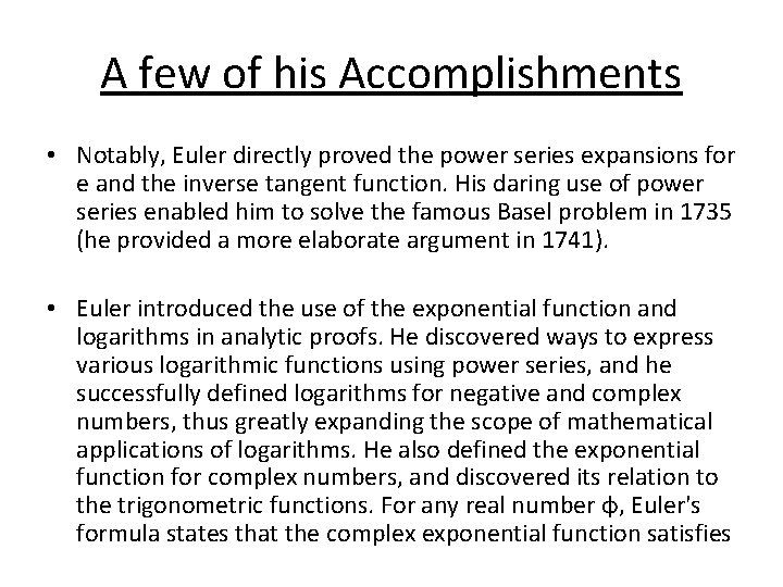 A few of his Accomplishments • Notably, Euler directly proved the power series expansions