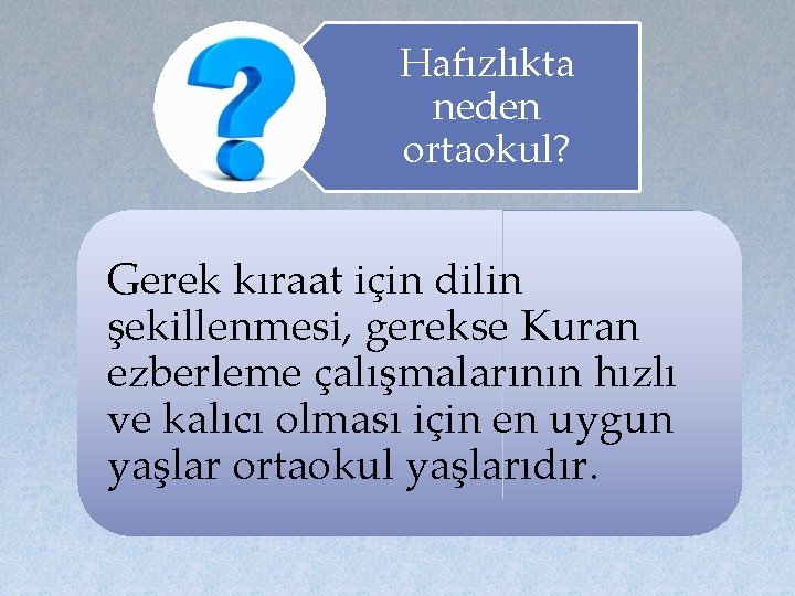 Hafızlıkta neden ortaokul? Gerek kıraat için dilin şekillenmesi, gerekse Kuran ezberleme çalışmalarının hızlı ve