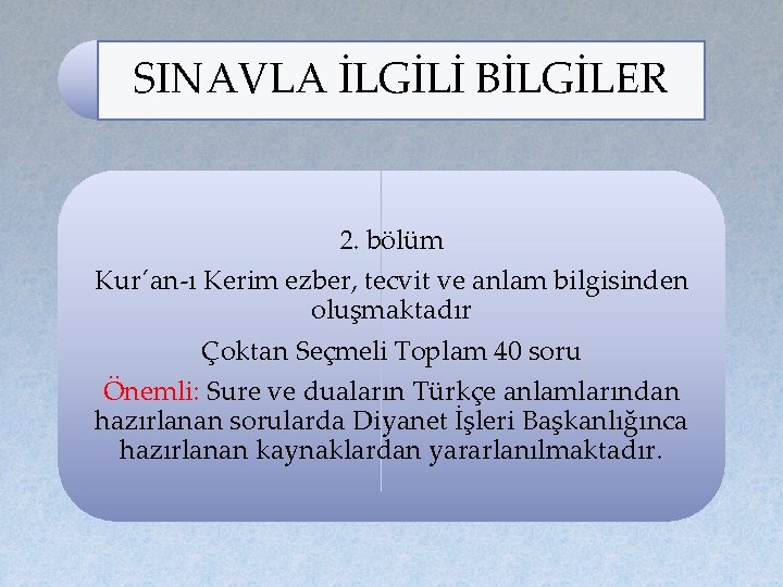 SINAVLA İLGİLİ BİLGİLER 2. bölüm Kur´an-ı Kerim ezber, tecvit ve anlam bilgisinden oluşmaktadır Çoktan