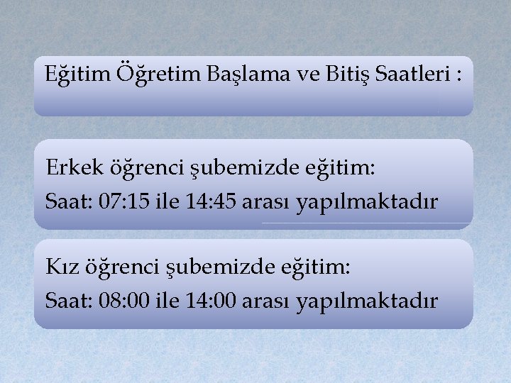 Eğitim Öğretim Başlama ve Bitiş Saatleri : Erkek öğrenci şubemizde eğitim: Saat: 07: 15