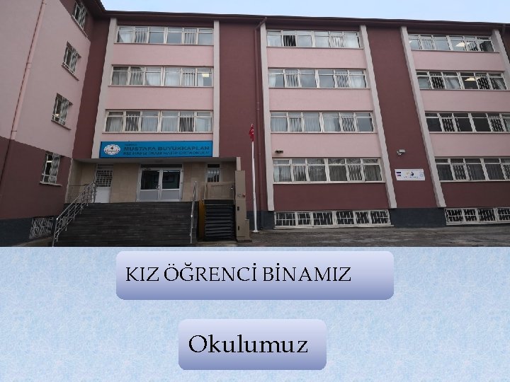 KIZ ÖĞRENCİ BİNAMIZ Okulumuz 