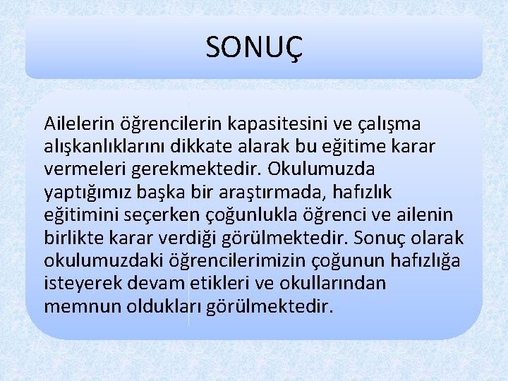 SONUÇ Ailelerin öğrencilerin kapasitesini ve çalışma alışkanlıklarını dikkate alarak bu eğitime karar vermeleri gerekmektedir.