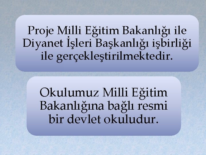 Proje Milli Eğitim Bakanlığı ile Diyanet İşleri Başkanlığı işbirliği ile gerçekleştirilmektedir. Okulumuz Milli Eğitim