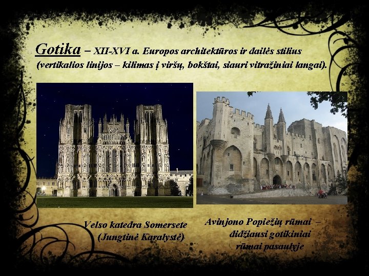 Gotika – XII-XVI a. Europos architektūros ir dailės stilius (vertikalios linijos – kilimas į