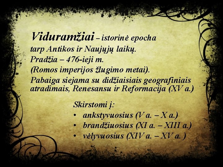 Viduramžiai – istorinė epocha tarp Antikos ir Naujųjų laikų. Pradžia – 476 -ieji m.