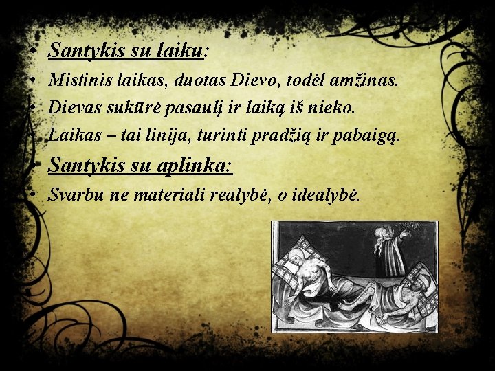  • Santykis su laiku: • Mistinis laikas, duotas Dievo, todėl amžinas. • Dievas