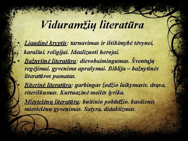 Viduramžių literatūra • Liaudinė kryptis: tarnavimas ir ištikimybė tėvynei, karaliui, religijai. Idealizuoti herojai. •