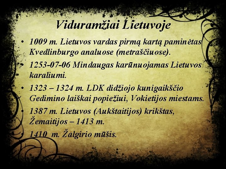Viduramžiai Lietuvoje • 1009 m. Lietuvos vardas pirmą kartą paminėtas Kvedlinburgo analuose (metraščiuose). •