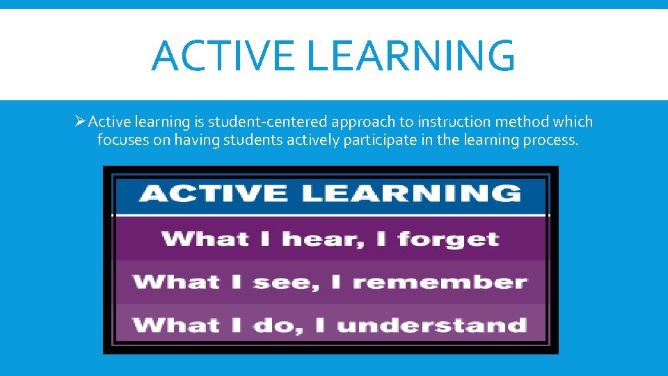 ACTIVE LEARNING ØActive learning is student-centered approach to instruction method which focuses on having