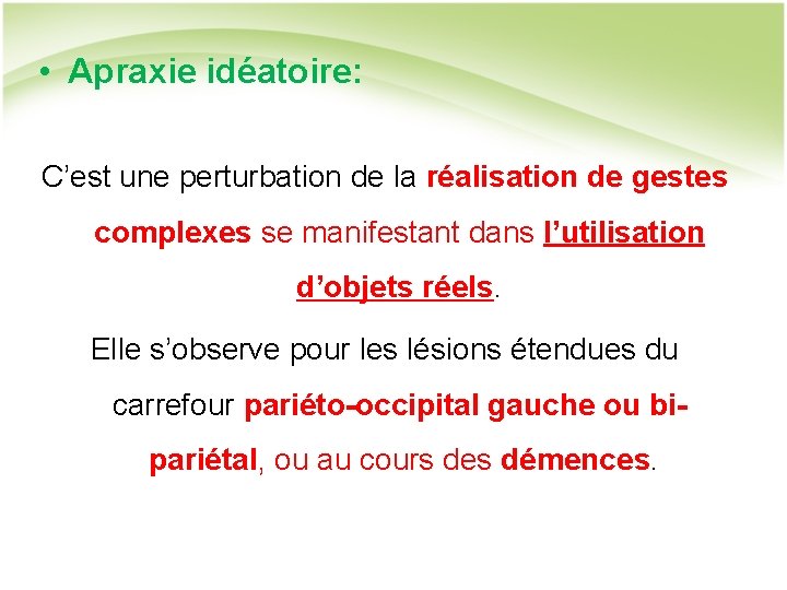  • Apraxie idéatoire: C’est une perturbation de la réalisation de gestes complexes se