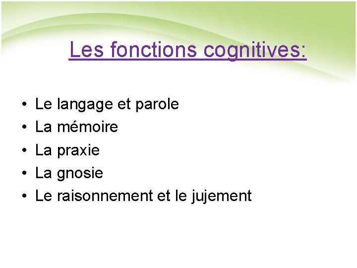 Les fonctions cognitives: • • • Le langage et parole La mémoire La praxie