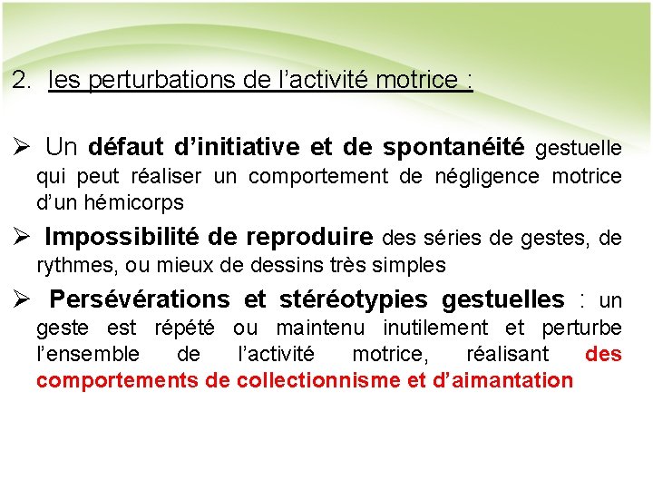 2. les perturbations de l’activité motrice : Ø Un défaut d’initiative et de spontanéité