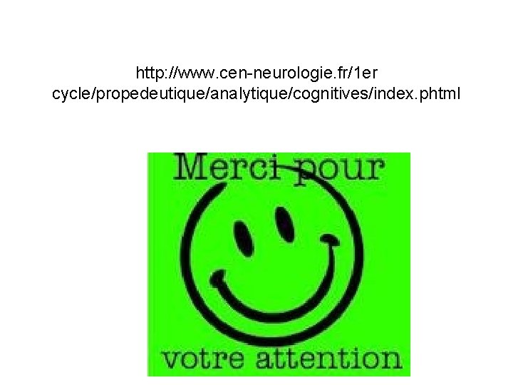 http: //www. cen-neurologie. fr/1 er cycle/propedeutique/analytique/cognitives/index. phtml 