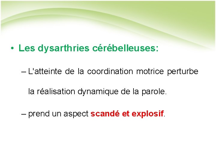  • Les dysarthries cérébelleuses: – L'atteinte de la coordination motrice perturbe la réalisation