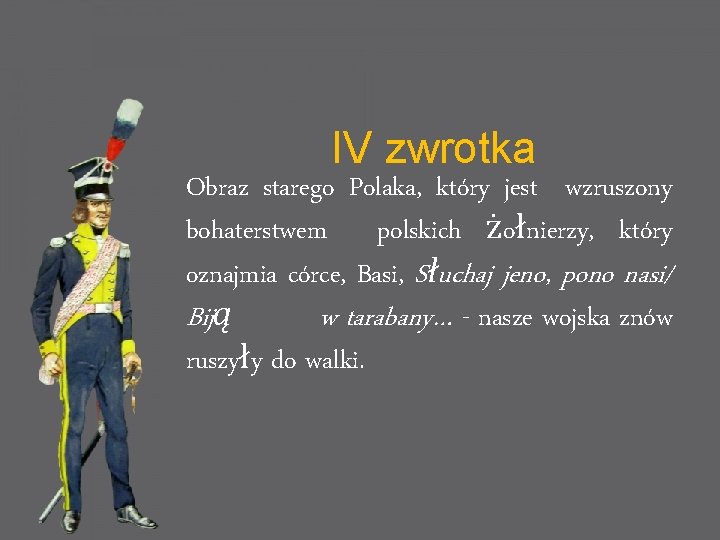 IV zwrotka Obraz starego Polaka, który jest wzruszony bohaterstwem polskich żołnierzy, który oznajmia córce,