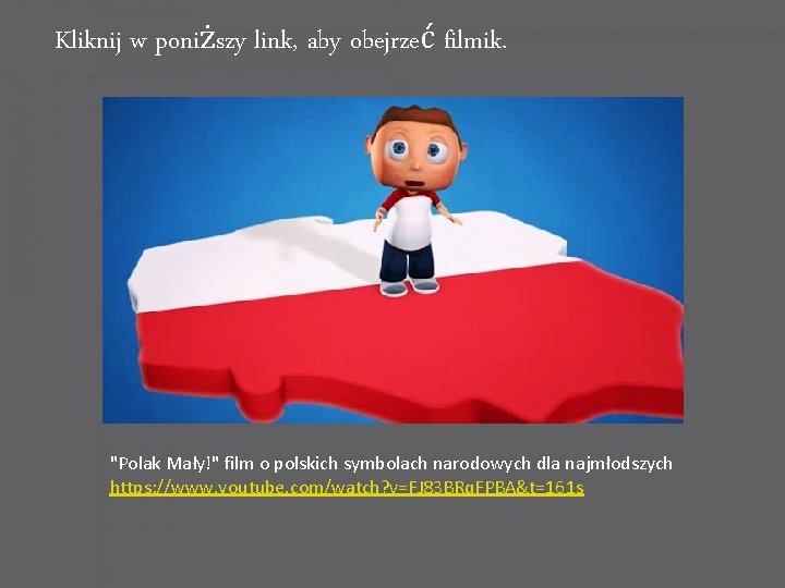 Kliknij w poniższy link, aby obejrzeć filmik. "Polak Mały!" film o polskich symbolach narodowych