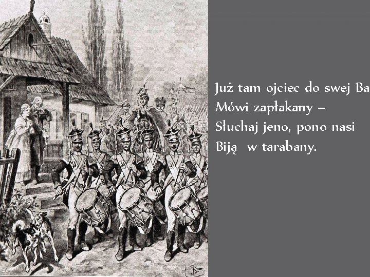 Już tam ojciec do swej Bas Mówi zapłakany – Słuchaj jeno, pono nasi Biją