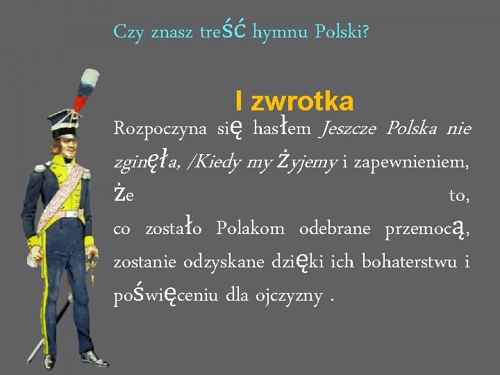Czy znasz treść hymnu Polski? I zwrotka Rozpoczyna się hasłem Jeszcze Polska nie zginęła,