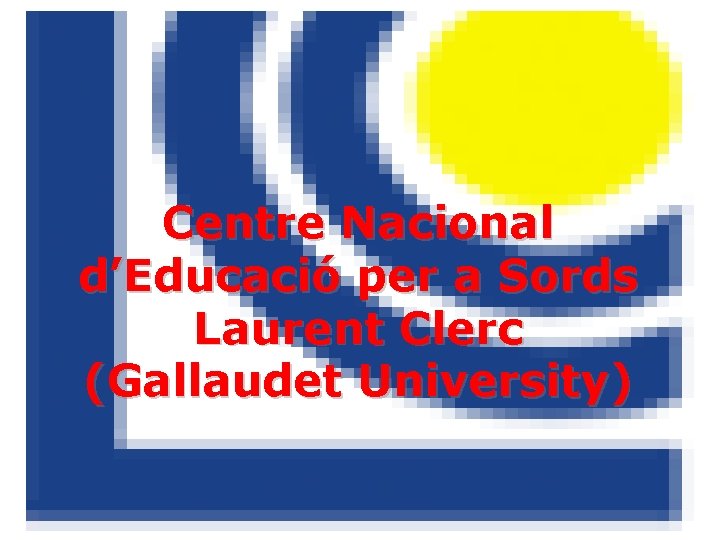 Centre Nacional d’Educació per a Sords Laurent Clerc (Gallaudet University) 