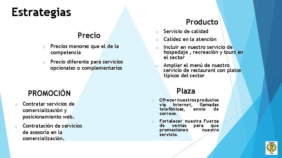 Estrategias Producto Precio o Servicio de calidad o Calidez en la atención o Precios