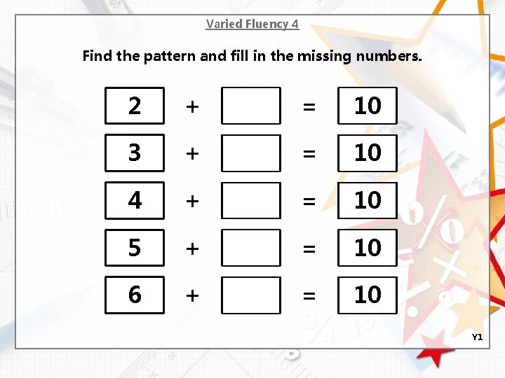 Varied Fluency 4 Find the pattern and fill in the missing numbers. 2 +