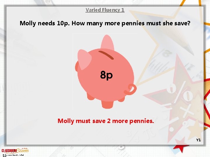Varied Fluency 1 Molly needs 10 p. How many more pennies must she save?