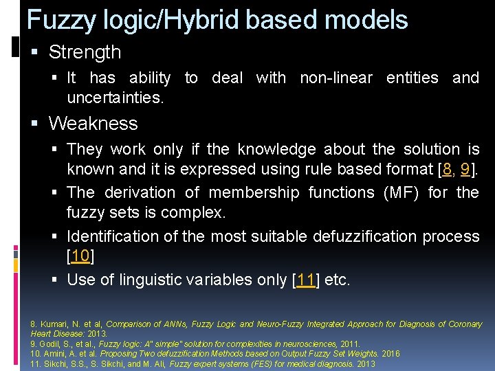 Fuzzy logic/Hybrid based models Strength It has ability to deal with non-linear entities and