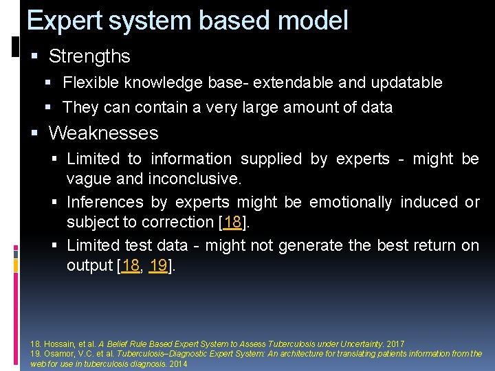 Expert system based model Strengths Flexible knowledge base- extendable and updatable They can contain