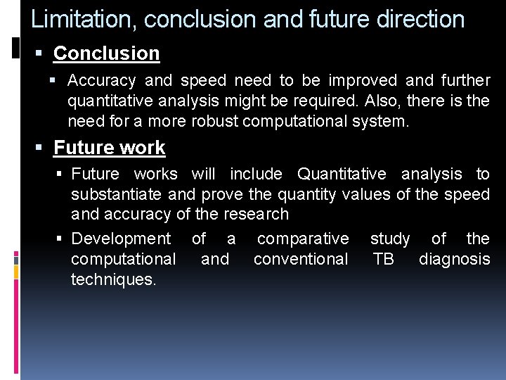 Limitation, conclusion and future direction Conclusion Accuracy and speed need to be improved and