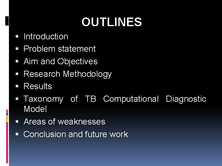 OUTLINES Introduction Problem statement Aim and Objectives Research Methodology Results Taxonomy of TB Computational