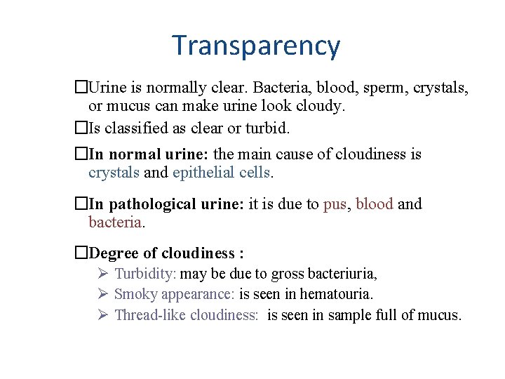 Transparency �Urine is normally clear. Bacteria, blood, sperm, crystals, or mucus can make urine